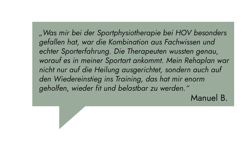 Kundenrezension: „Was mir bei der Sportphysiotherapie bei HOV besonders gefallen hat, war die Kombination aus Fachwissen und echter Sporterfahrung." Manuel B.